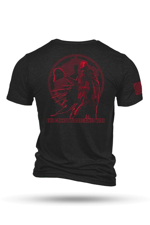 Tricou Evil Cannot Be Bargained With Nine Line®